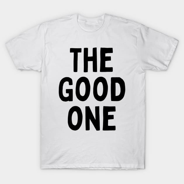 The Good One Positive Nice Person With Feeling Delightful Pleasing Pleasant Agreeable Likeable Endearing Lovable Adorable Cute Sweet Appealing Attractive Typographic Slogans for Man’s & Woman’s T-Shirt by Salam Hadi